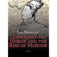 The Golden Horde and the Rise of Moscow