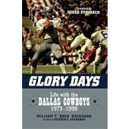 Glory Days Life with the Dallas Cowboys, 1973-1998