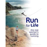 Run for Life : The Real Woman's Guide to Running