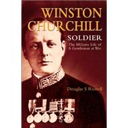 Winston Churchill - Soldier : The Military Life of a Gentleman at War