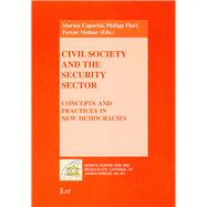 Civil Society and the Security Sector Concepts and Practices in New Democracies