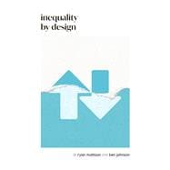 Inequality by Design How a Rigged Economy Fractures America and What We Can Do About It