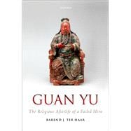 Guan Yu The Religious Afterlife of a Failed Hero