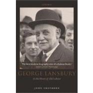 George Lansbury At the Heart of Old Labour