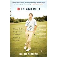 18 in America A Young Golfer's Epic Journey to Find the Essence of the Game