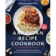 The Great American Recipe Cookbook Season 2 Edition 100 Memorable Recipes to Celebrate the Diversity and Flavors of American Food