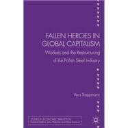 Fallen heroes in global capitalism Workers and the Restructuring of the Polish Steel Industry