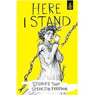 Here I Stand: Stories that Speak for Freedom