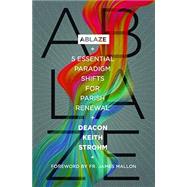 Ablaze: 5 Essential Paradigm Shifts for Parish Renewal:: 5 Essential Paradigm Shifts for Parish Renewal