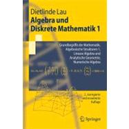 Algebra Und Diskrete Mathematik 1/ Algebra and Discrete Mathematics 1: Grundbegriffe Der Mathematik, Algebraische Strukturen 1, Lineare Algebra Und Analytische Geometrie, Numerische Algebra
