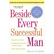 Beside Every Successful Man Getting the Life You Want By Helping Your Husband Get Ahead