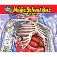 The Magic School Bus Presents: The Human Body: A Nonfiction Companion to the Original Magic School Bus Series