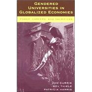 Gendered Universities in Globalized Economies Power, Careers, and Sacrifices