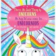 There's No Such Thing as...Unicorns / No hay tal cosa como los… unicornios (Bilingual)