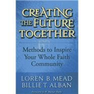 Creating the Future Together Methods to Inspire Your Whole Faith Community