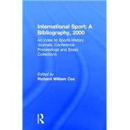 International Sport: A Bibliography, 2000: An Index to Sports History Journals, Conference Proceedings and Essay Collections
