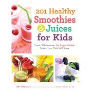 201 Healthy Smoothies & Juices for Kids