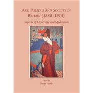 Art, Politics and Society in Britain (1880-1914): Aspects of Modernity and Modernism