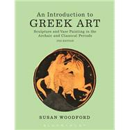 An Introduction to Greek Art Sculpture and Vase Painting in the Archaic and Classical Periods