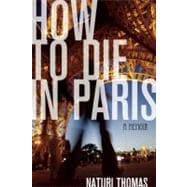 How to Die in Paris A Memoir