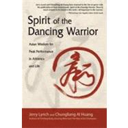 Spirit of the Dancing Warrior : Asian Wisdom for Peak Performance in Athletics and Life