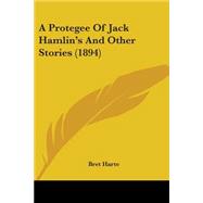 A Protegee Of Jack Hamlin's And Other Stories