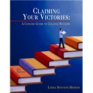 Claiming Your Victories A Concise Guide to College Success