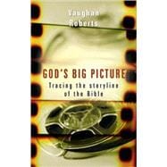 God's Big Picture: Tracing the Story-Line of the Bible