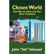 Chosen World : Our War on Islam and Our Own Freedoms