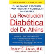 LA Revolucion Diabetica Del Dr. Atkins : El Innovador Programa para Prevenir y Controlar la Diabetes de Tipo 2 / Atkins Diabetes Revolution: The Groundbreaking Approach to Preventing And Controlling Type 2 Diabetes