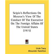 Scipio's Reflections On Monroe's View Of The Conduct Of The Executive On The Foreign Affairs Of The United States 1915