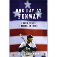 One Day at Fenway : A Day in the Life of Baseball in America