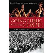 Going Public With the Gospel: Reviving Evangelistic Proclamation