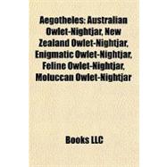 Aegotheles : Australian Owlet-Nightjar, New Zealand Owlet-Nightjar, Enigmatic Owlet-Nightjar, Feline Owlet-Nightjar, Moluccan Owlet-Nightjar