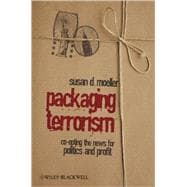 Packaging Terrorism Co-opting the News for Politics and Profit