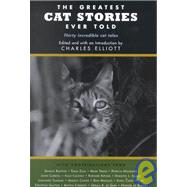 The Greatest Cat Stories Ever Told; Thirty Unforgettable Cat Tales