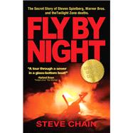 Fly By Night The Secret Story of Steven Spielberg, Warner Bros, and the Twilight Zone Deaths