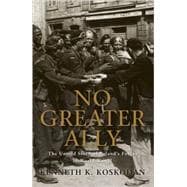No Greater Ally The Untold Story of Poland’s Forces in World War II
