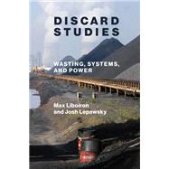 Discard Studies Wasting, Systems, and Power