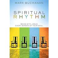 Spiritual Rhythm : Being with Jesus Every Season of Your Soul