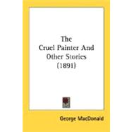 The Cruel Painter And Other Stories