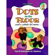 Dots on the Floor and a Whole Lot More: Tips and Techniques for Teachers