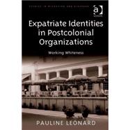 Expatriate Identities in Postcolonial Organizations: Working Whiteness