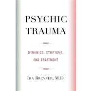Psychic Trauma Dynamics, Symptoms, and Treatment