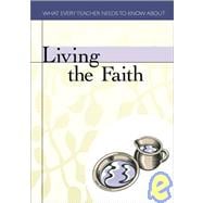 Living the Faith : What Every Teacher Needs to Know