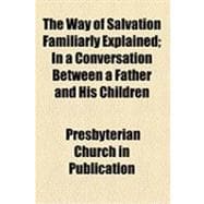 The Way of Salvation Familiarly Explained