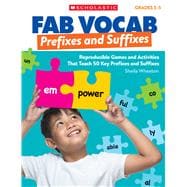 Fab Vocab: Prefixes and Suffixes Reproducible Games and Activities That Teach 50 Key Prefixes and Suffixes