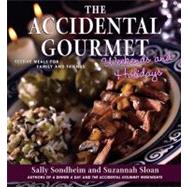 The Accidental Gourmet Weekends and Holidays: Festive Meals for Family and Friends