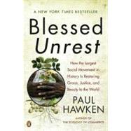 Blessed Unrest : How the Largest Social Movement in History Is Restoring Grace, Justice, and Beauty to the World