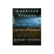 American Visions : The Epic History of Art in America